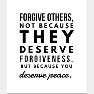 Forgive Others, not Because They Deserve Forgiveness, but Because you Deserve Peace Posters and Art